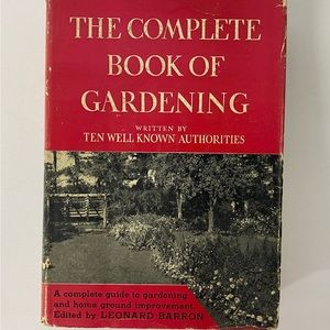 The Complete Book of Gardening Written by Ten Well Known Authorities 1941
